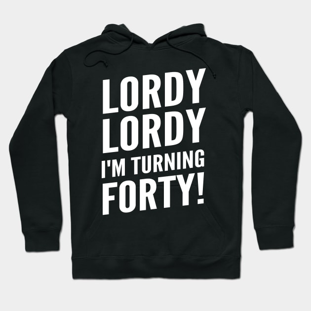 Funny "Lordy Lordy I'm Turning Forty!" 40th Birthday Hoodie by Elvdant